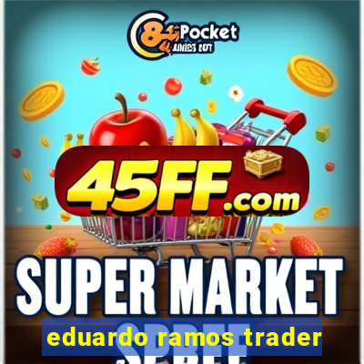eduardo ramos trader